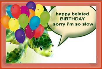 Happy Belated Birthday ecard