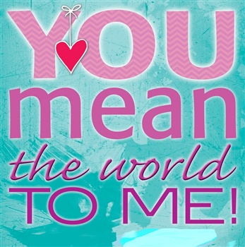 You Mean The World To Me ecard