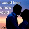 if i kiss you