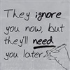 They ignore u now but they will need u later eCard